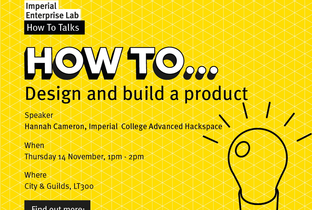 How To… Design and build a product with Imperial College Advanced Hackspace